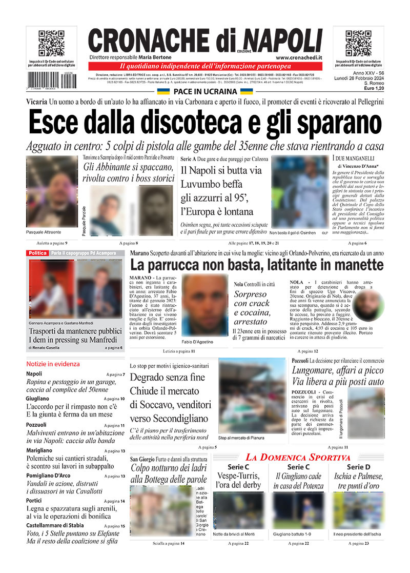 Cronache di Napoli prima pagina di oggi Lunedì 26 Febbraio 2024